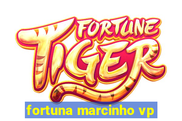 fortuna marcinho vp